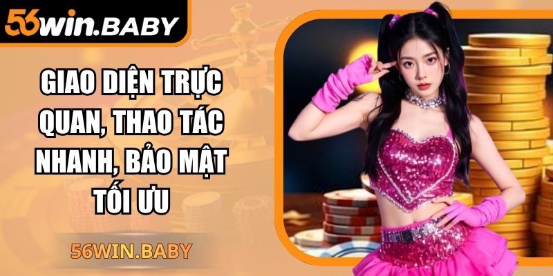 Giao diện trực quan, thao tác nhanh, bảo mật tối ưu