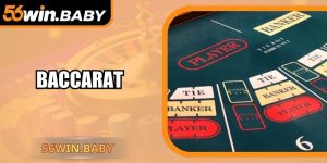 Baccarat – Trò Chơi Bài Trực Tuyến Thịnh Hành Trên 56Win